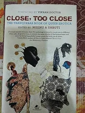 CLOSE, TOO CLOSE : THE TRANQUEBAR BOOK OF QUEER EROTICA BY MEENU & SHRUTI [HARDCOVER]